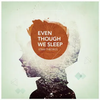 Even Though We Sleep by Stray Theories