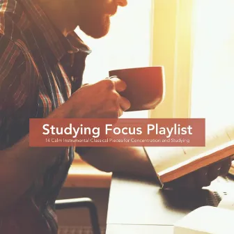 Studying Focus Playlist: 14 Calm Instrumental Classical Pieces for Concentration and Studying by Josef Babula