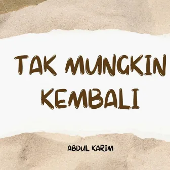 Tak Mungkin Kembali (Remastered 2023) by Abdul Karim