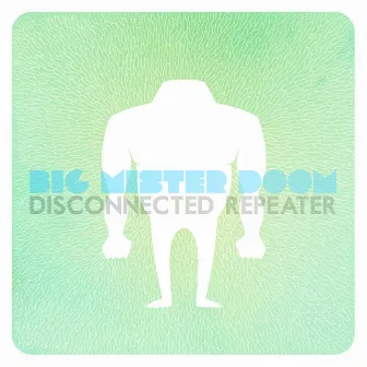 Disconnected Repeater by Big Mister Doom