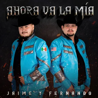 Ahora Va la Mía by Jaime Y Fernando