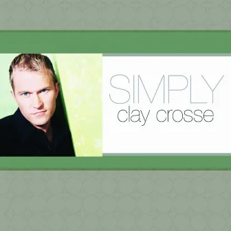 Simply Clay Crosse by Clay Crosse