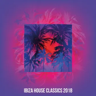 Ibiza House Classics 2018 by House Classics