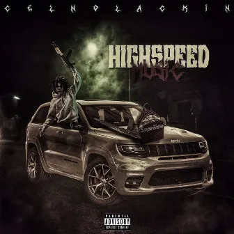 Highspeed Music by Cel NoLackin