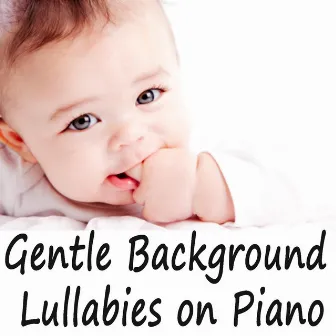 Gentle Background Lullabies on Piano by Bedtime Lullabies