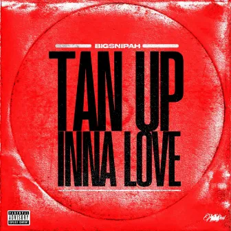 TAN UP INNA LOVE by Bigsnipah