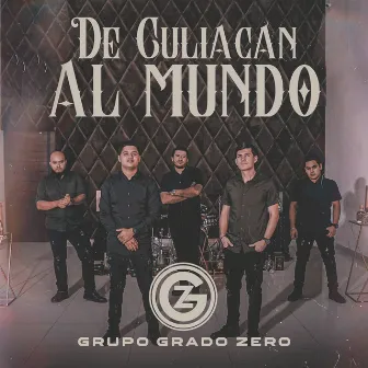 De Culiacán Al Mundo by Grupo Grado Zero