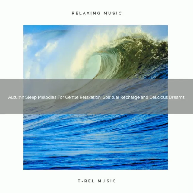 Autumn Sleep Melodies For Gentle Relaxation, Spiritual Recharge and Delicious Dreams