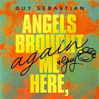 Angels Brought Me Here, Again by Guy Sebastian