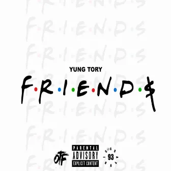 Friends by Yung Tory