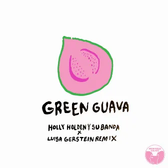 Green Guava (Luisa Gerstein Remix) by Luisa Gerstein