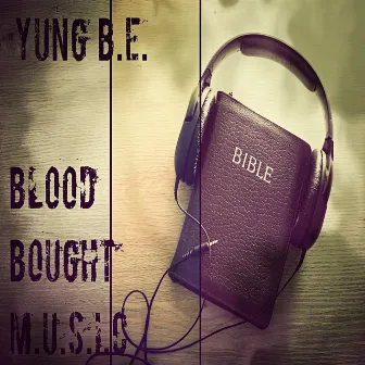 Blood Bought M.U.S.I.C. by Yung B.E.