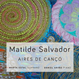 Matilde Salvador: Aires de cançó by Marta Estal