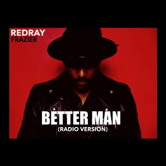 Better Man (Radio Version) by Redray Frazier