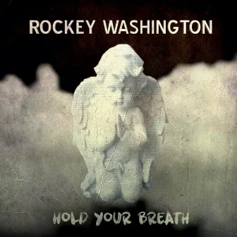 Hold Your Breath by Rockey Washington