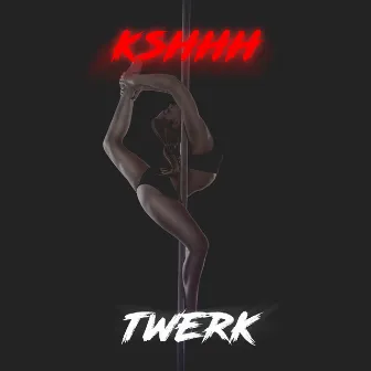 Twerk by Kshhh