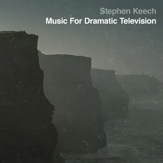 Music for Dramatic Television by Stephen Keech