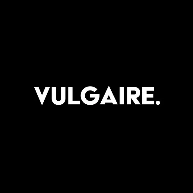 VULGAIRE.