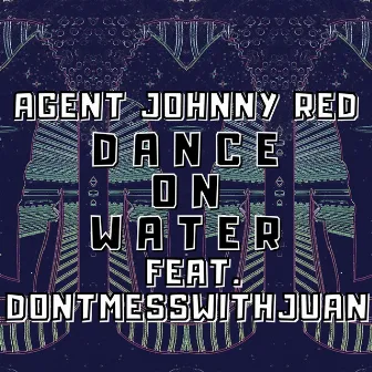 Dance On Water by Agent Johnny Red