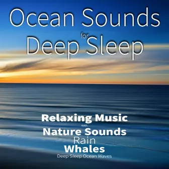 Ocean Sounds For Deep Sleep: Relaxing Music With Nature Sounds, Rain, Whales, Deep Sleep Ocean Waves by Rain Sounds Sleep Music Academy