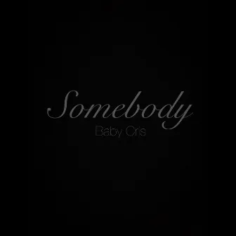 Somebody by Baby Cris