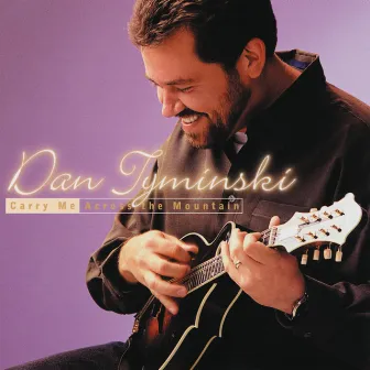 Carry Me Across the Mountain by Dan Tyminski