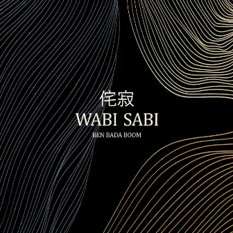 Wabi Sabi by Ben Bada Boom