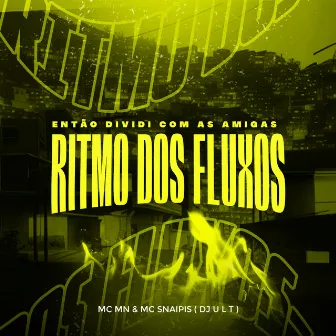 Então Dividi Com as Amigas: Ritmo dos Fluxos by MC Snaipis