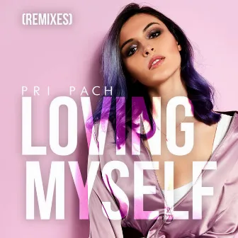 Loving Myself (Remixes) by Pri Pach