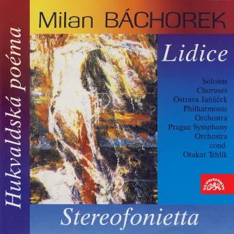 Báchorek: Lidice, Stereofonietta, Hukvald Poem by Brigita Sulcova