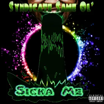 Sicka Me by Syndicate Same Ol'