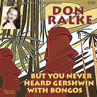 But You Never Heard Gershwin With Bongos by Don Ralke and His Orchestra