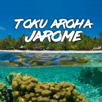 Toku Aroha by Jarome