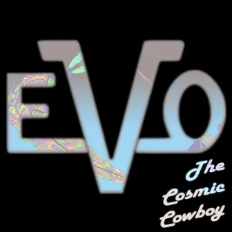 The Cosmic Cowboy by Evo