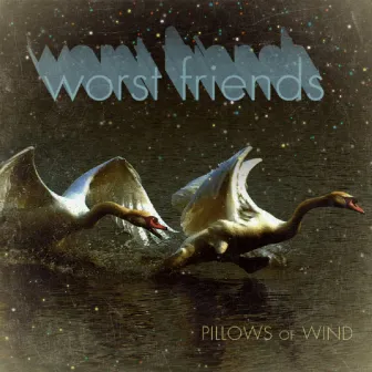 Pillows of Wind EP by Worst Friends