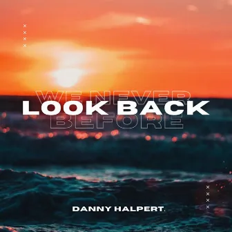 We Never Look Back (Before) [Radio Edit] by Danny Halpert