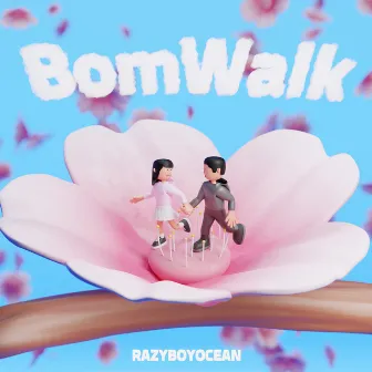 BomWalk by RAZYBOYOCEAN