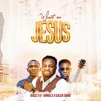 Wait on Jesus by B Jazz