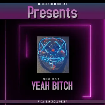 Yeah Bitch by Young Bezzy