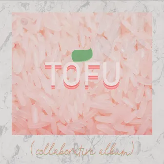 TOFU (A Collborative Album) by kris tofu