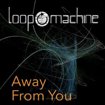 Away from you by Loop Machine