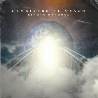 Cambiando al Mundo by Kerwin Marquez