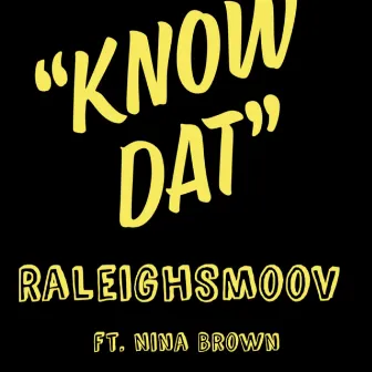 Know Dat by RaleighSmoov