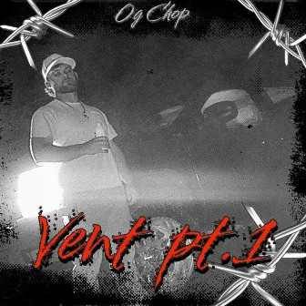 VENT PT.1 by Og Chop