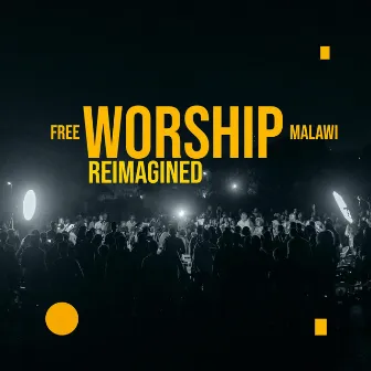 Reimagined by Free Worship Malawi