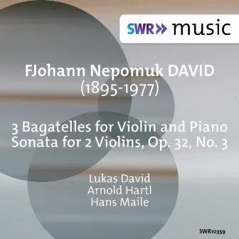 David: Sonata for 2 Violins, Op. 32 No. 3 & 3 Bagatelles for Violin & Piano by Johann Nepomuk David