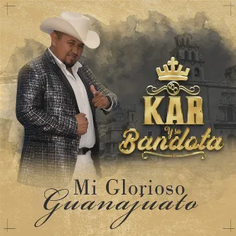 Mi Glorioso Guanajuato by Kar Y Su Bandota