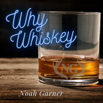 Why Whiskey by Noah Garner