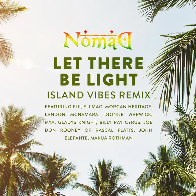 Let There Be Light (Island Vibes Remix) (feat. Fiji, Eli Mac, Morgan Heritage, Landon McNamara, Dionne Warwick, Mya, Gladys Knight, Billy Ray Cyrus, Joe Don Rooney, John Elefante & Makua Rothman)