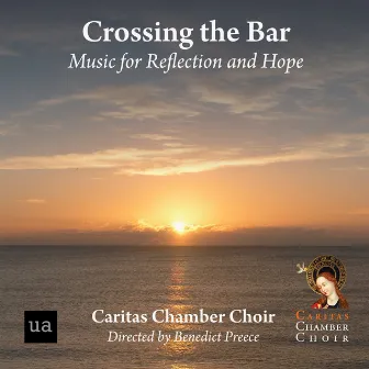 Crossing the Bar: Music for Reflection and Hope by Caritas Chamber Choir